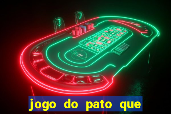 jogo do pato que ganha dinheiro